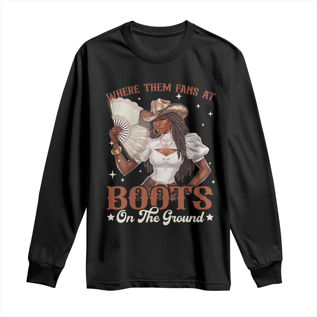 Black Cowgirl Long Sleeve Shirt Where Them Fans At Boots On The Ground TS10 Black Print Your Wear