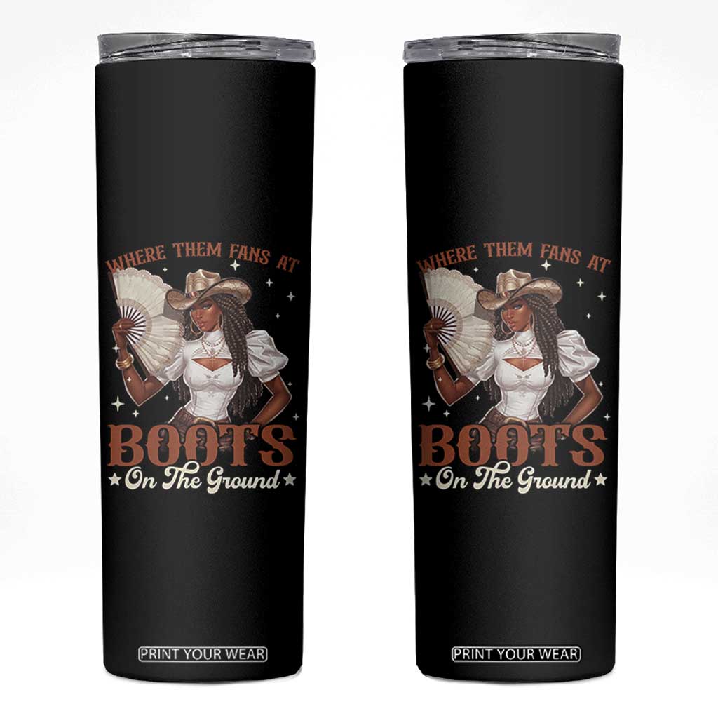 Black Cowgirl Skinny Tumbler Where Them Fans At Boots On The Ground TS10 Black Print Your Wear