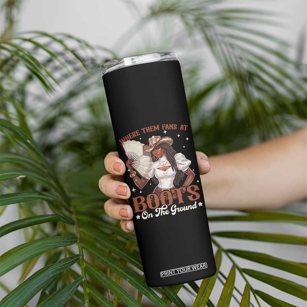 Black Cowgirl Skinny Tumbler Where Them Fans At Boots On The Ground TS10 Print Your Wear