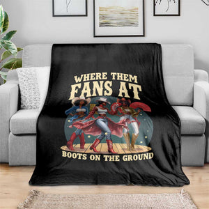 Where Them Fans At Boots On The Ground Black Cowgirl Throw Blanket TS10 Print Your Wear