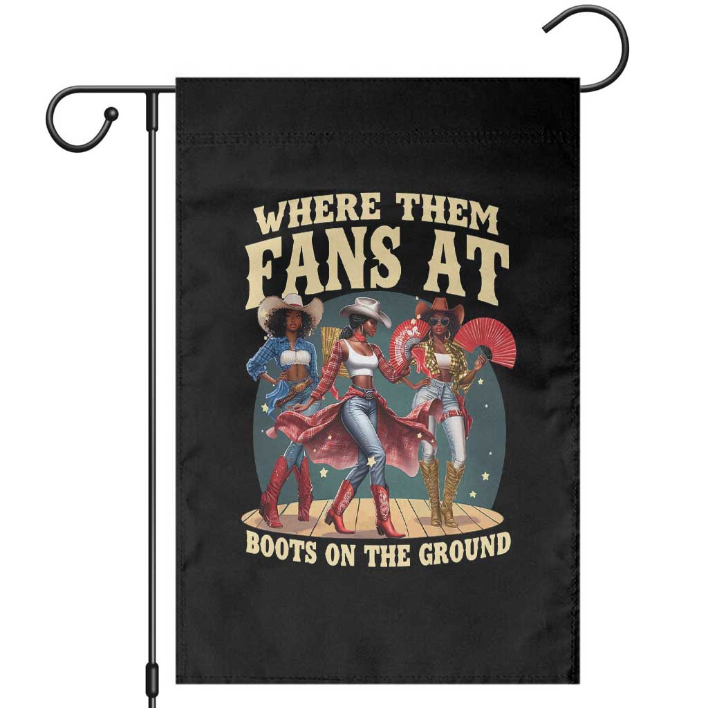 Where Them Fans At Boots On The Ground Black Cowgirl Garden Flag TS10 Black Print Your Wear