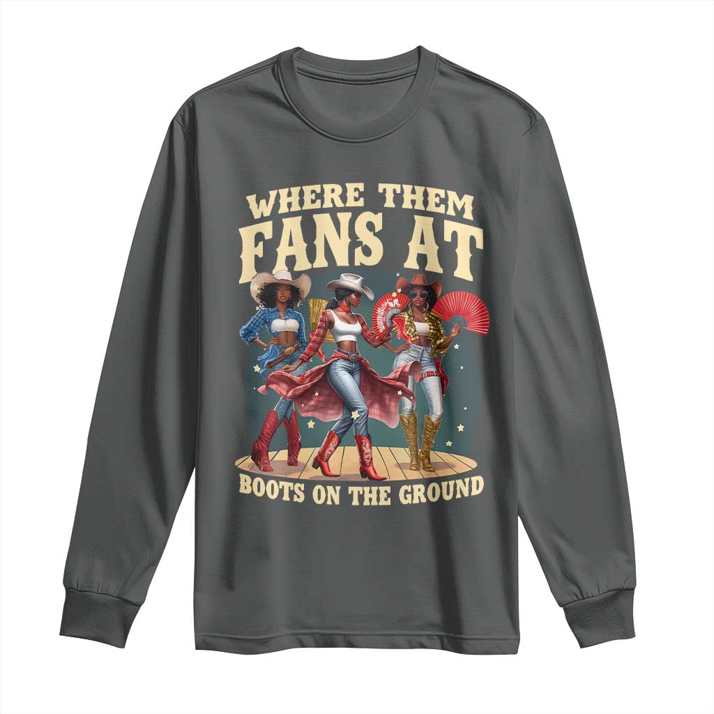 Where Them Fans At Boots On The Ground Black Cowgirl Long Sleeve Shirt TS10 Dark Heather Print Your Wear