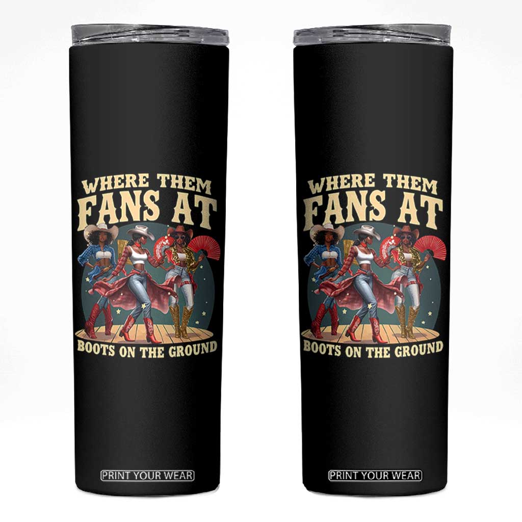 Where Them Fans At Boots On The Ground Black Cowgirl Skinny Tumbler TS10 Black Print Your Wear