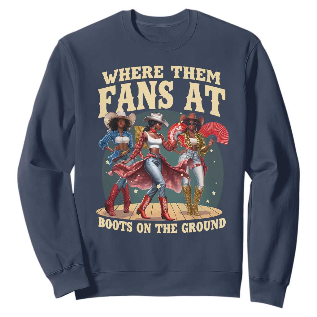 Where Them Fans At Boots On The Ground Black Cowgirl Sweatshirt TS10 Navy Print Your Wear