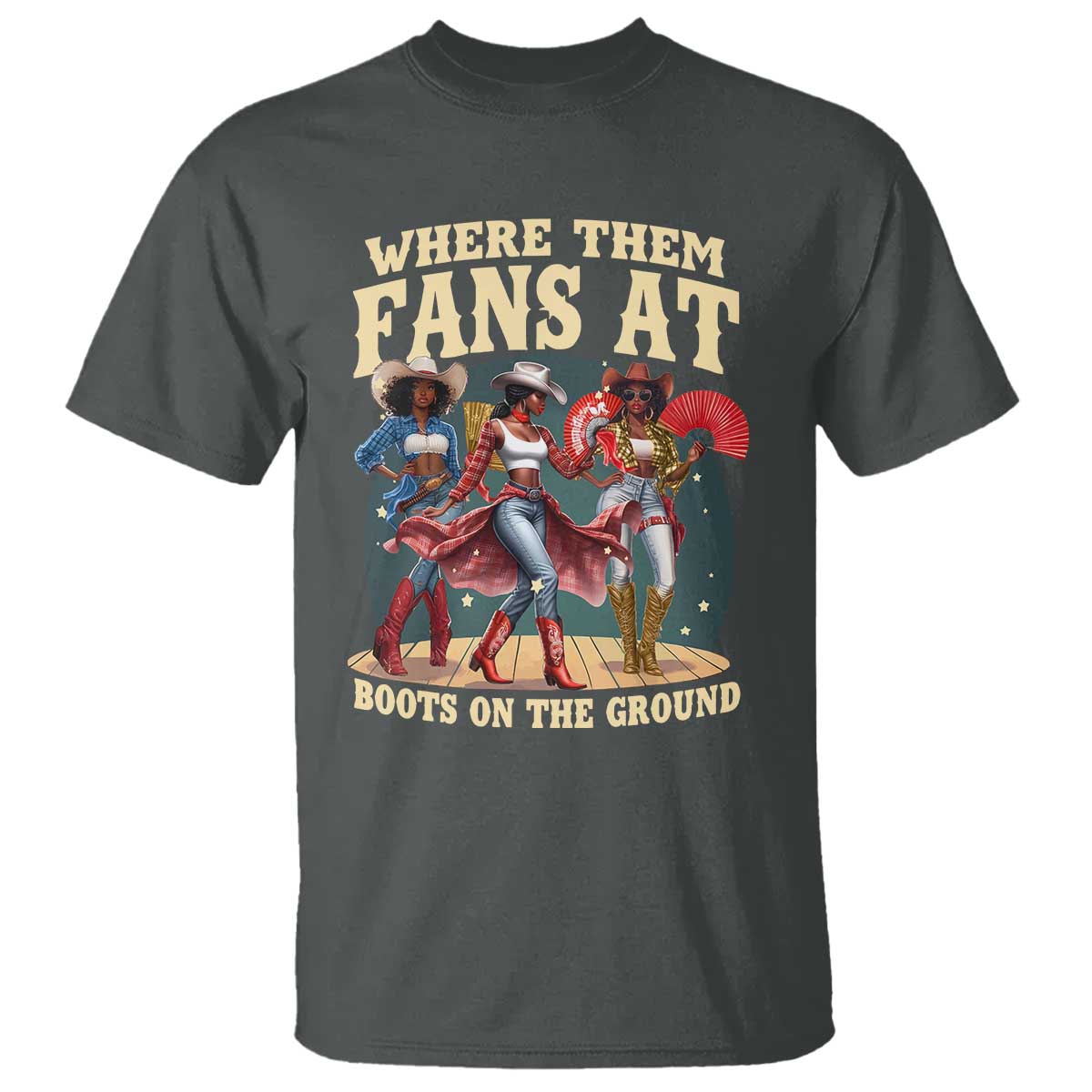Where Them Fans At Boots On The Ground Black Cowgirl T Shirt TS10 Dark Heather Print Your Wear