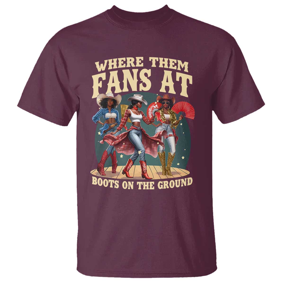 Where Them Fans At Boots On The Ground Black Cowgirl T Shirt TS10 Maroon Print Your Wear