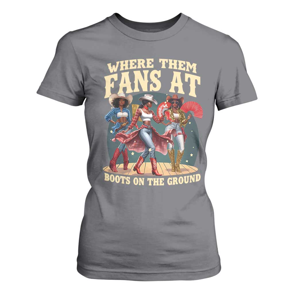 Where Them Fans At Boots On The Ground Black Cowgirl T Shirt For Women TS10 Charcoal Print Your Wear