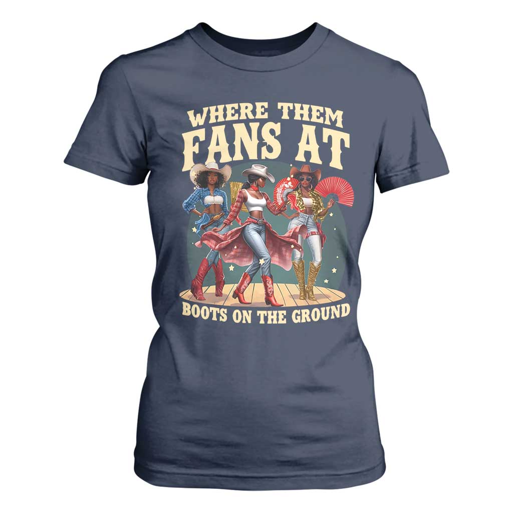 Where Them Fans At Boots On The Ground Black Cowgirl T Shirt For Women TS10 Navy Print Your Wear