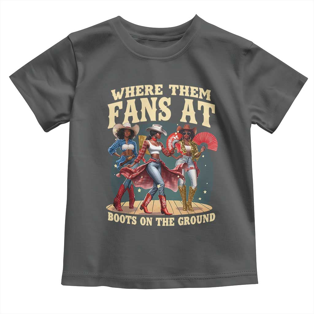 Where Them Fans At Boots On The Ground Black Cowgirl Toddler T Shirt TS10 Dark Heather Print Your Wear