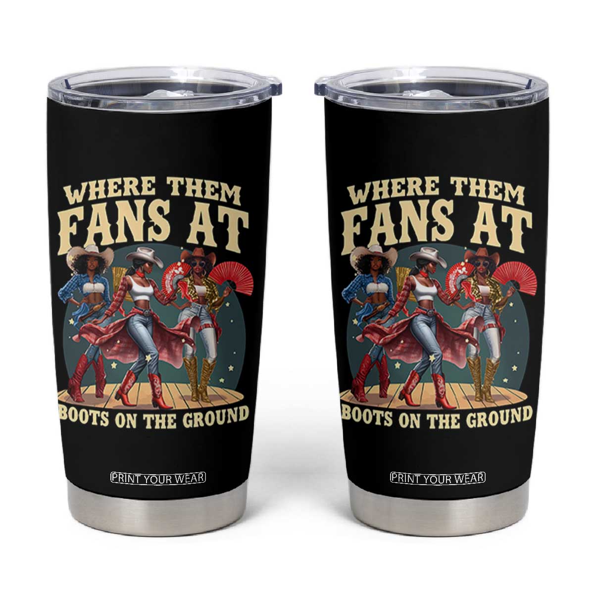 Where Them Fans At Boots On The Ground Black Cowgirl Tumbler Cup TS10 Black Print Your Wear