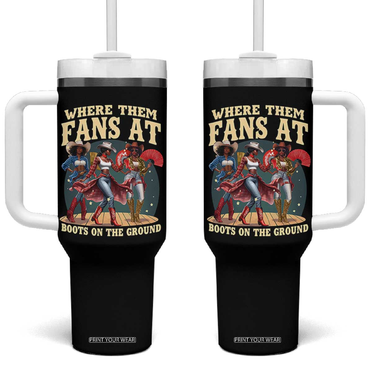 Where Them Fans At Boots On The Ground Black Cowgirl Tumbler With Handle TS10 One Size: 40 oz Black Print Your Wear