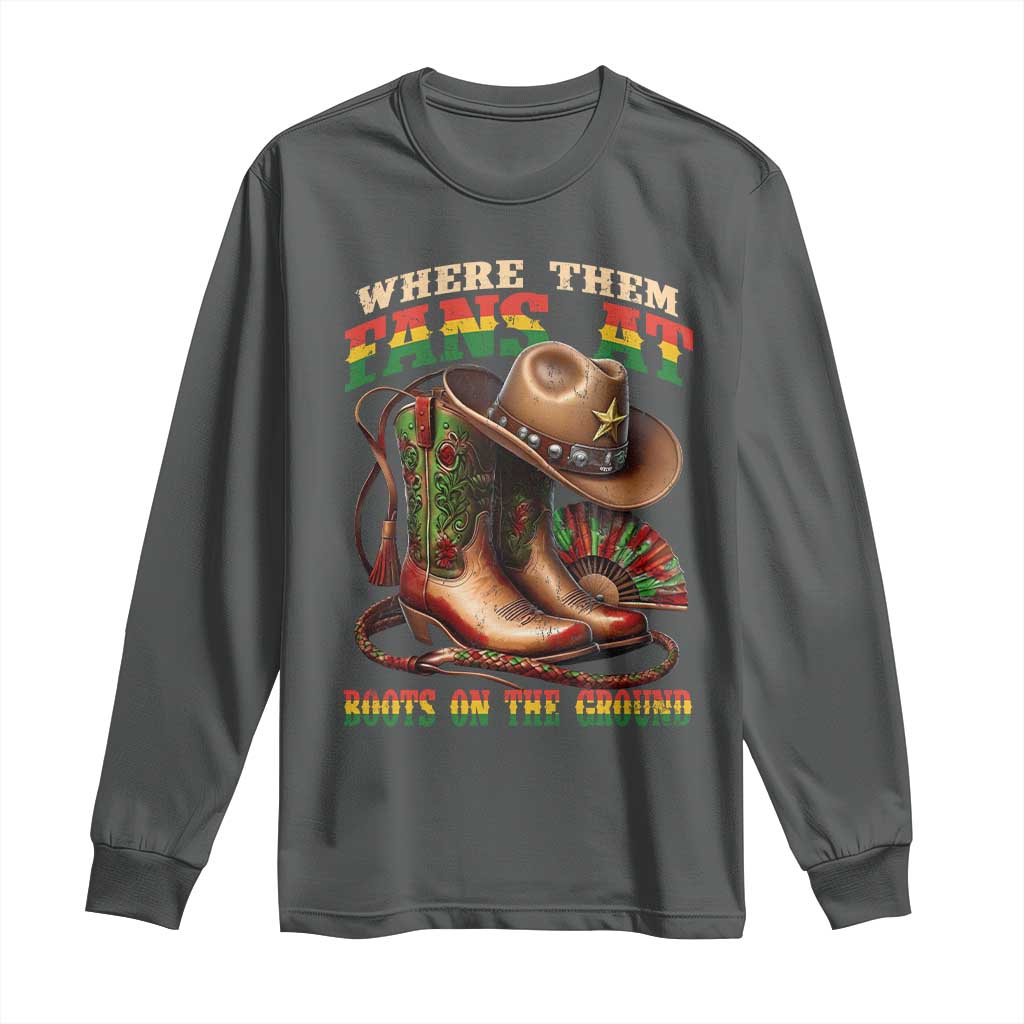 Where Them Fans At Boots On The Ground Long Sleeve Shirt Black Cowgirl Western Pride TS10 Dark Heather Print Your Wear