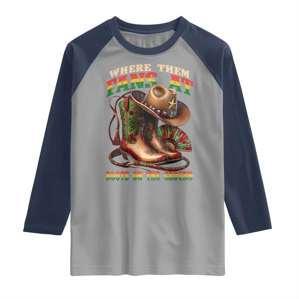 Where Them Fans At Boots On The Ground Raglan Shirt Black Cowgirl Western Pride TS10 Sport Gray Navy Print Your Wear