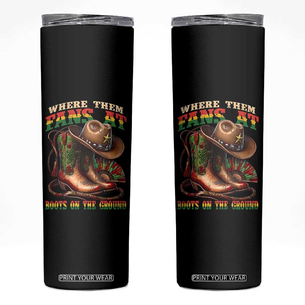 Where Them Fans At Boots On The Ground Skinny Tumbler Black Cowgirl Western Pride TS10 Black Print Your Wear