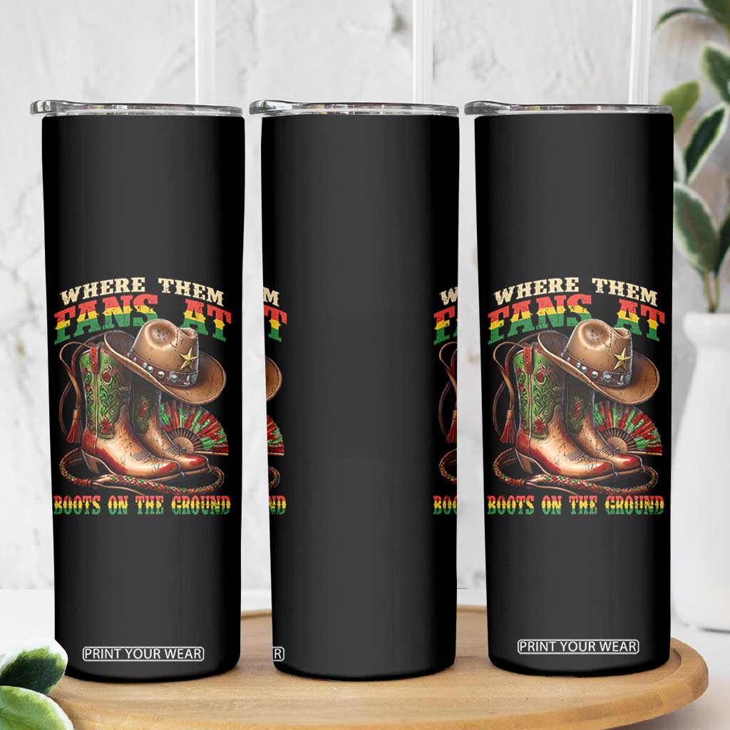 Where Them Fans At Boots On The Ground Skinny Tumbler Black Cowgirl Western Pride TS10 Print Your Wear