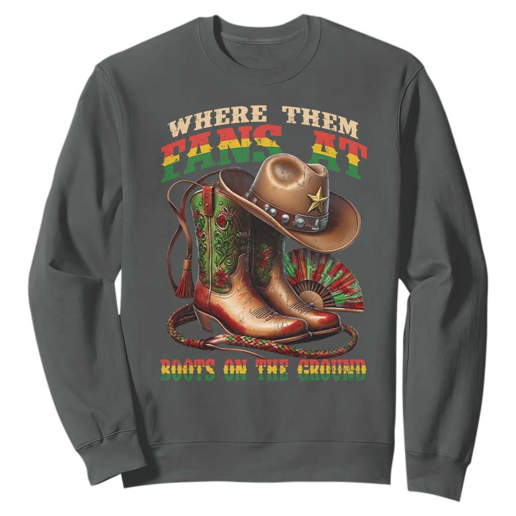 Where Them Fans At Boots On The Ground Sweatshirt Black Cowgirl Western Pride TS10 Dark Heather Print Your Wear