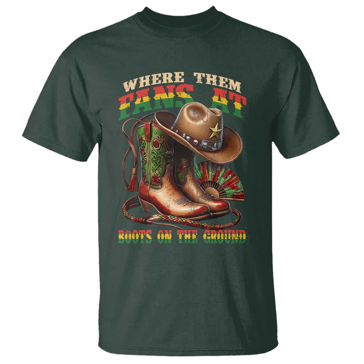 Where Them Fans At Boots On The Ground T Shirt Black Cowgirl Western Pride TS10 Dark Forest Green Print Your Wear