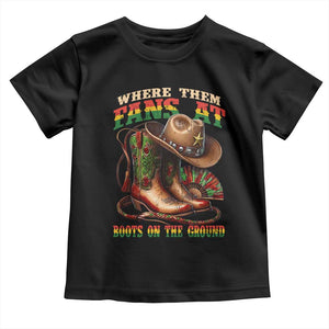 Where Them Fans At Boots On The Ground Toddler T Shirt Black Cowgirl Western Pride TS10 Black Print Your Wear