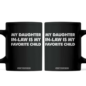 My Daughter In Law Is My Favorite Child Coffee Mug Funny Gift For Mother-in-Law Father-in-Law TS10 Black Print Your Wear