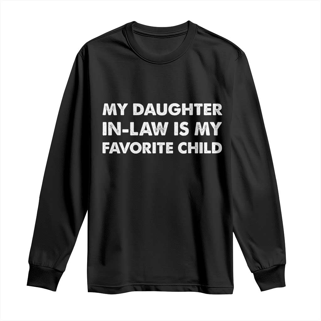My Daughter In Law Is My Favorite Child Long Sleeve Shirt Funny Gift For Mother-in-Law Father-in-Law TS10 Black Print Your Wear