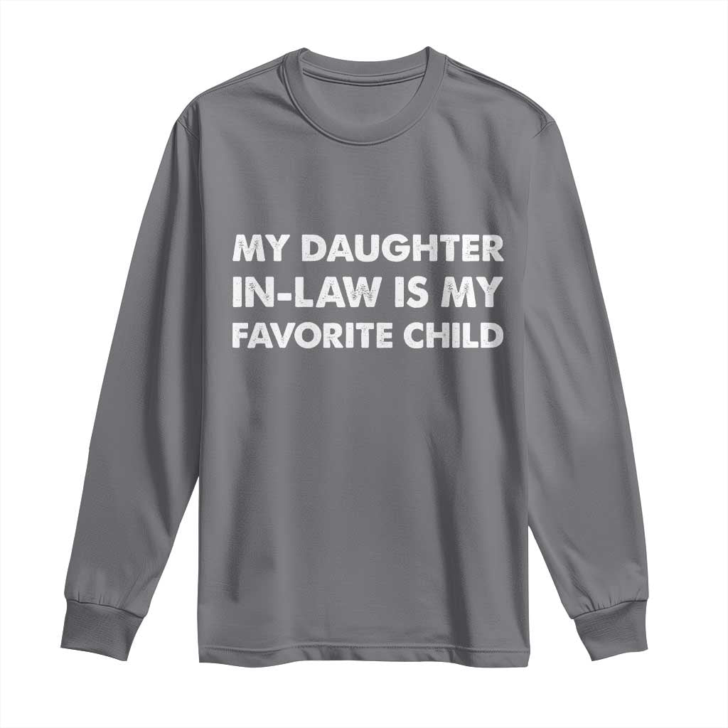 My Daughter In Law Is My Favorite Child Long Sleeve Shirt Funny Gift For Mother-in-Law Father-in-Law TS10 Charcoal Print Your Wear