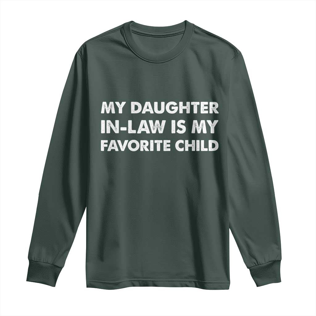 My Daughter In Law Is My Favorite Child Long Sleeve Shirt Funny Gift For Mother-in-Law Father-in-Law TS10 Dark Forest Green Print Your Wear