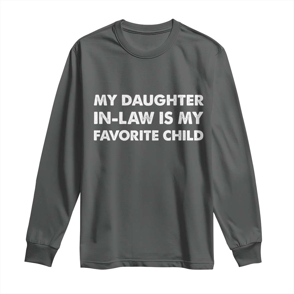 My Daughter In Law Is My Favorite Child Long Sleeve Shirt Funny Gift For Mother-in-Law Father-in-Law TS10 Dark Heather Print Your Wear