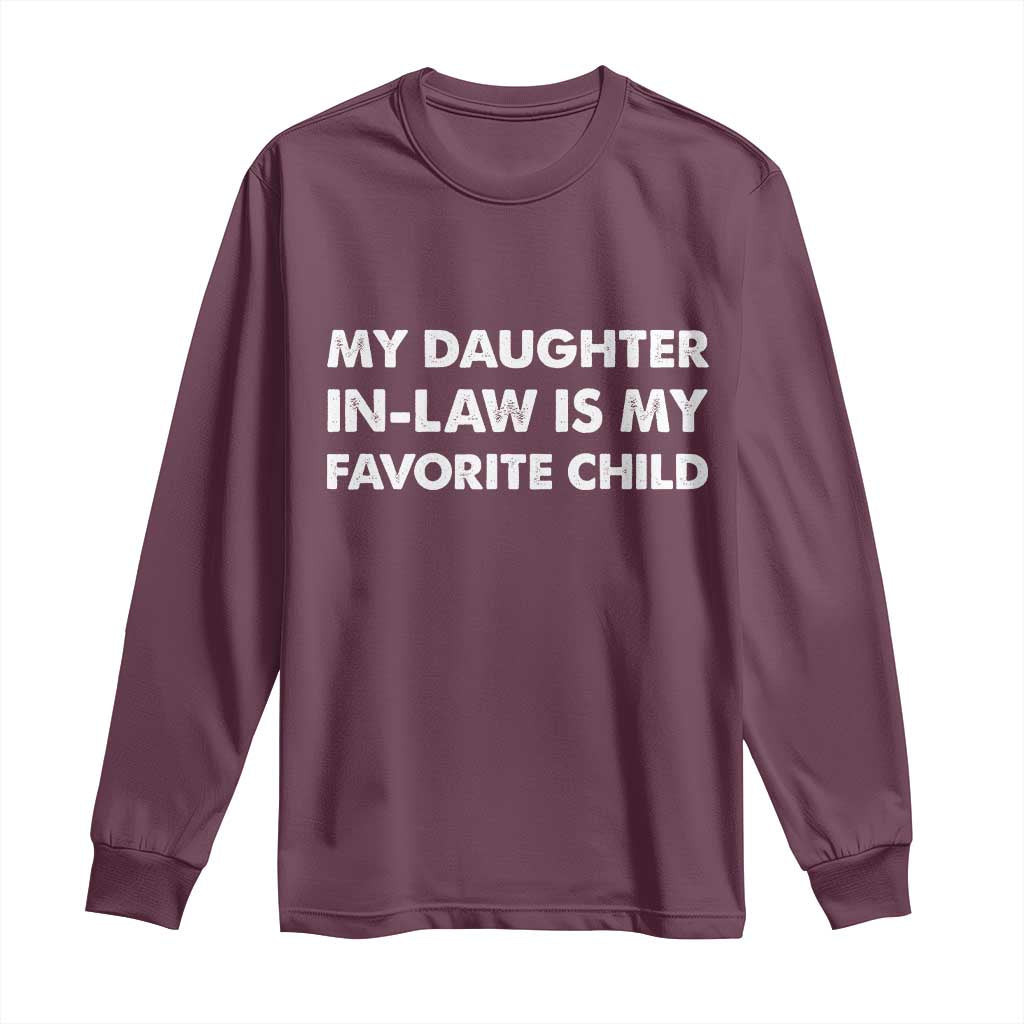 My Daughter In Law Is My Favorite Child Long Sleeve Shirt Funny Gift For Mother-in-Law Father-in-Law TS10 Maroon Print Your Wear