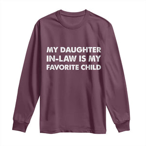 My Daughter In Law Is My Favorite Child Long Sleeve Shirt Funny Gift For Mother-in-Law Father-in-Law TS10 Maroon Print Your Wear