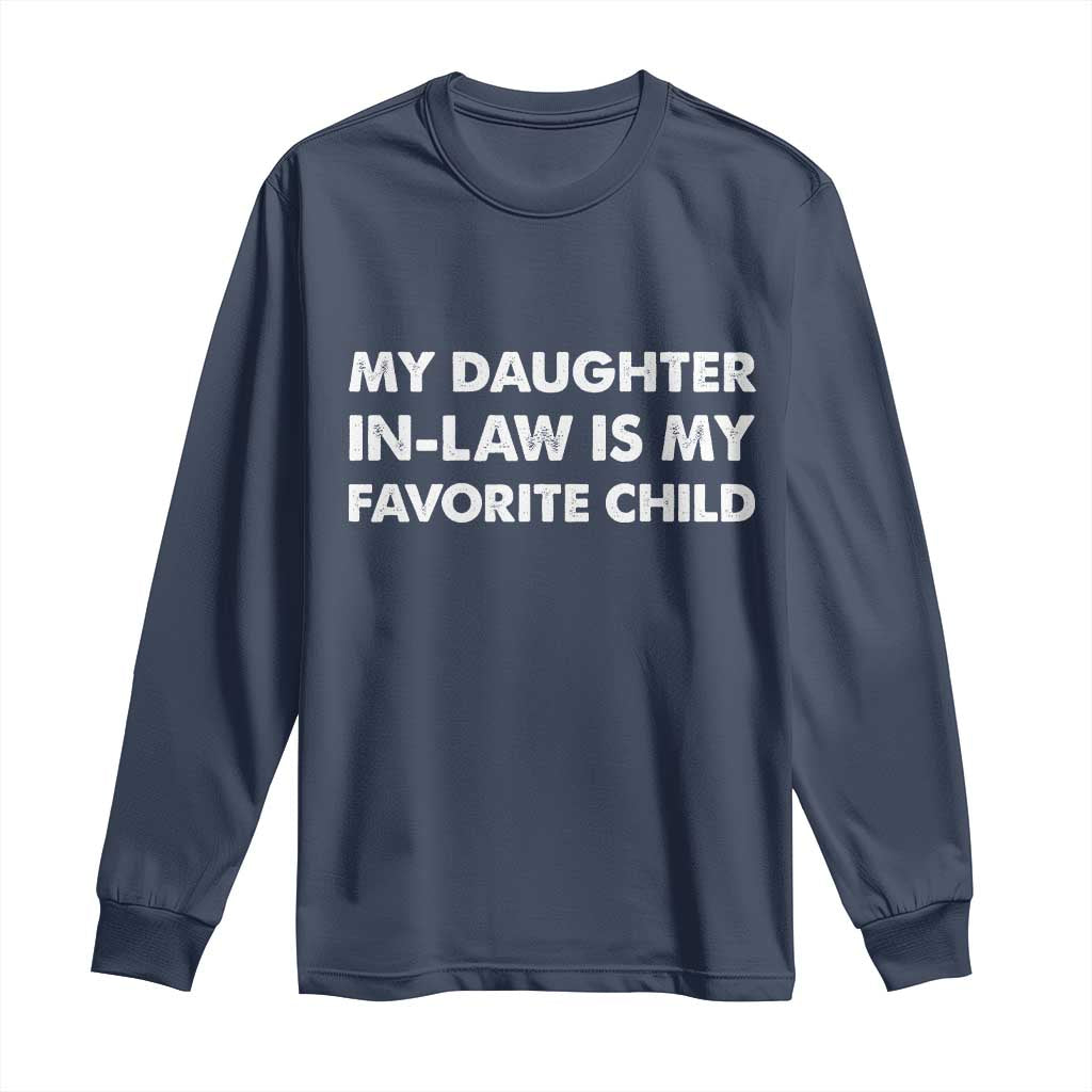 My Daughter In Law Is My Favorite Child Long Sleeve Shirt Funny Gift For Mother-in-Law Father-in-Law TS10 Navy Print Your Wear