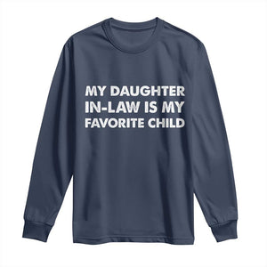 My Daughter In Law Is My Favorite Child Long Sleeve Shirt Funny Gift For Mother-in-Law Father-in-Law TS10 Navy Print Your Wear