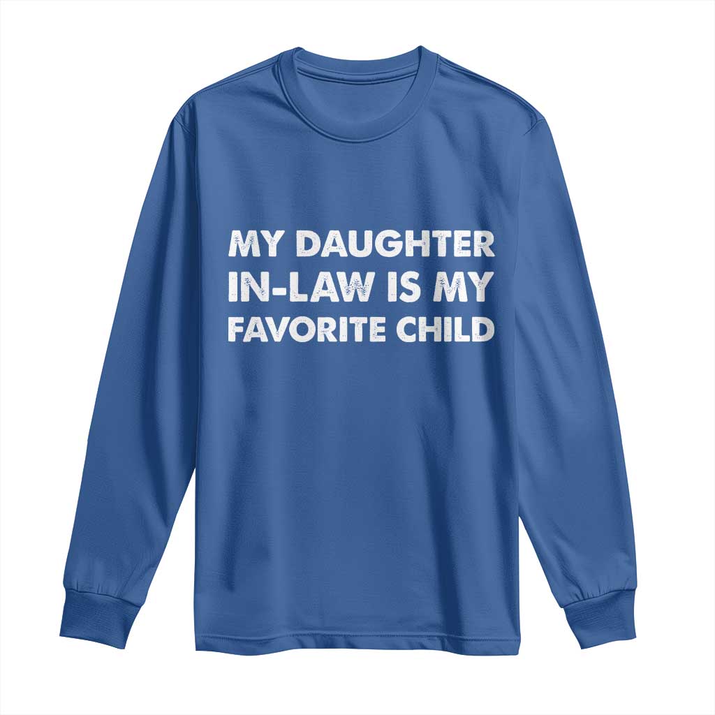 My Daughter In Law Is My Favorite Child Long Sleeve Shirt Funny Gift For Mother-in-Law Father-in-Law TS10 Royal Blue Print Your Wear