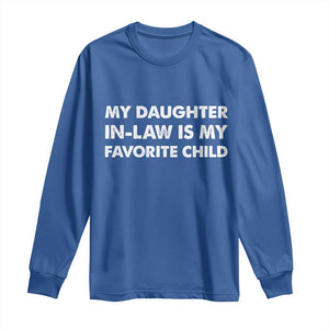 My Daughter In Law Is My Favorite Child Long Sleeve Shirt Funny Gift For Mother-in-Law Father-in-Law TS10 Royal Blue Print Your Wear