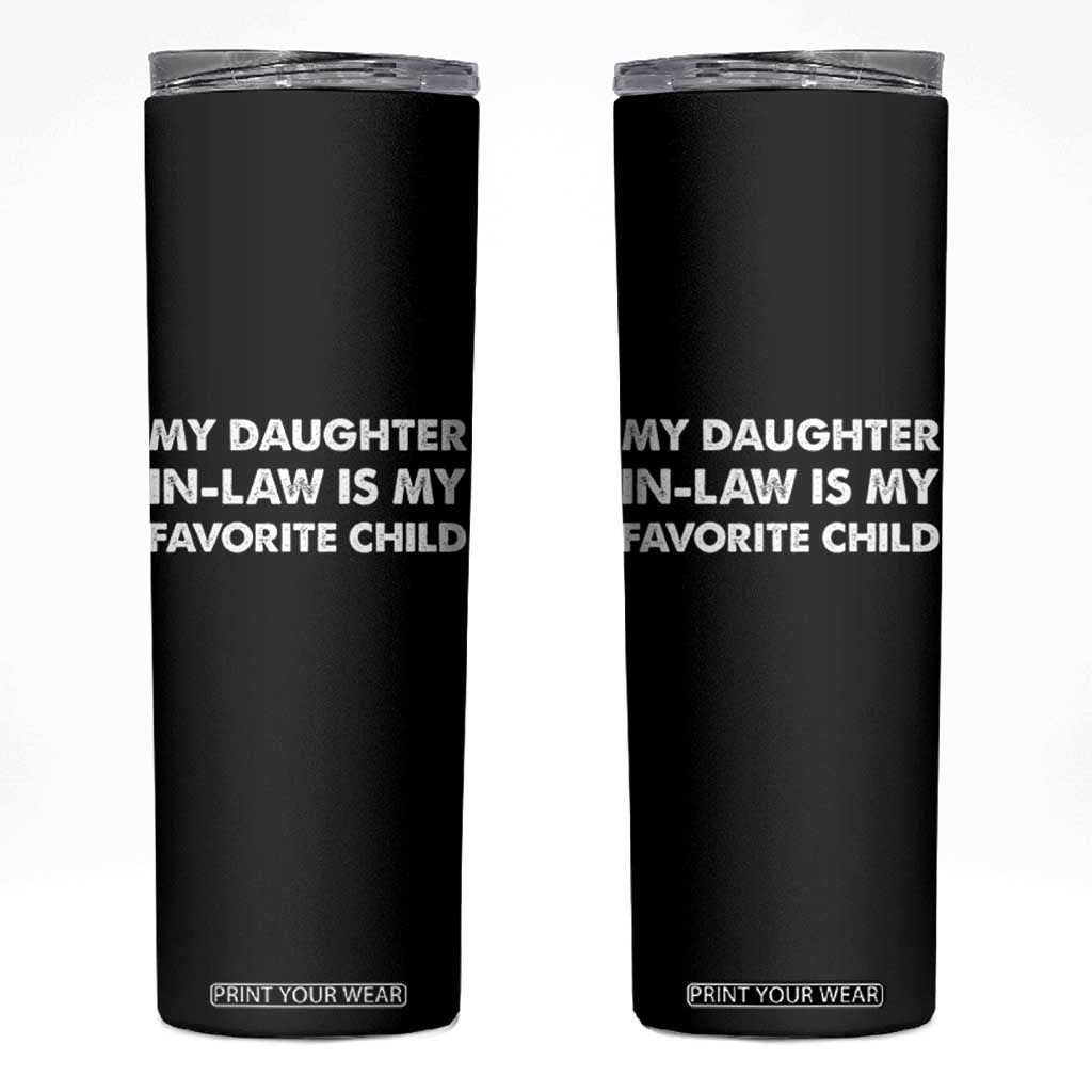 My Daughter In Law Is My Favorite Child Skinny Tumbler Funny Gift For Mother-in-Law Father-in-Law TS10 Black Print Your Wear