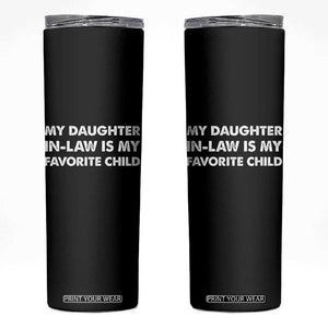 My Daughter In Law Is My Favorite Child Skinny Tumbler Funny Gift For Mother-in-Law Father-in-Law TS10 Black Print Your Wear