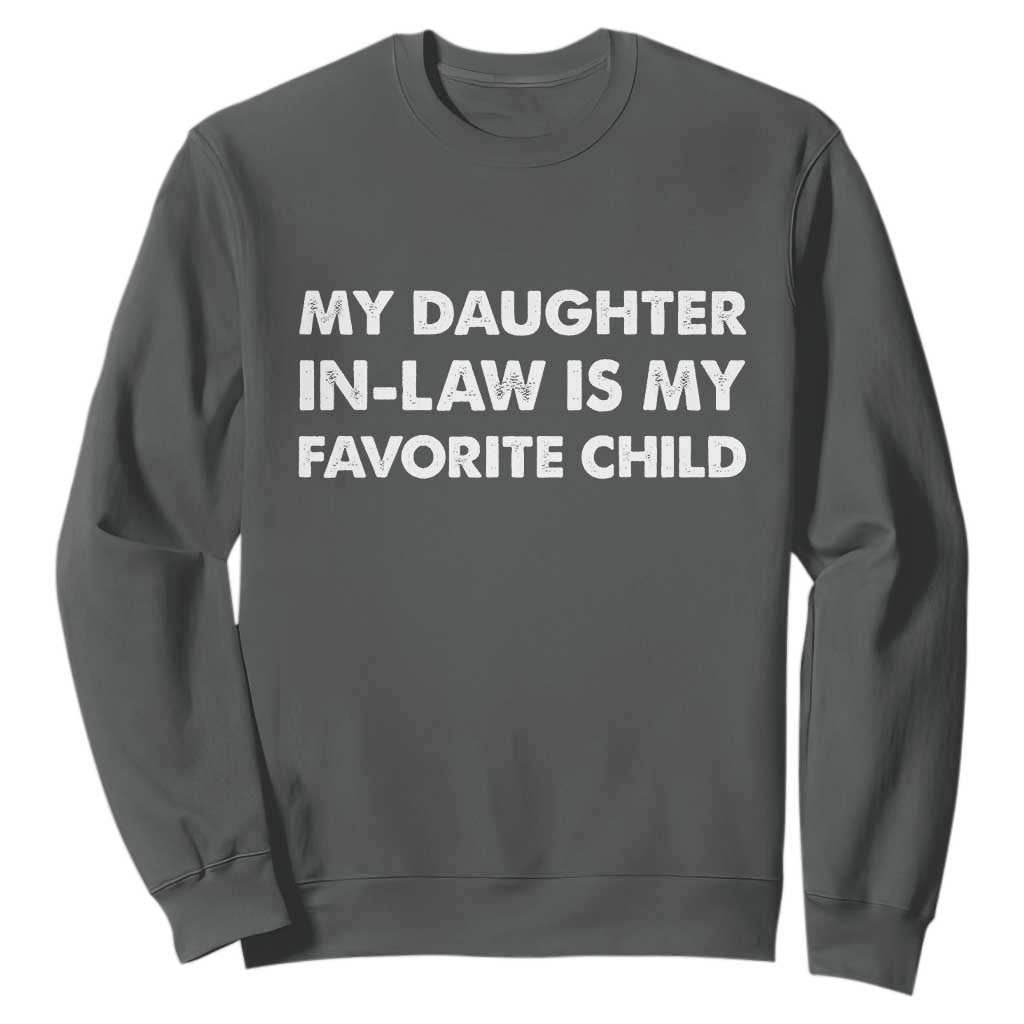 My Daughter In Law Is My Favorite Child Sweatshirt Funny Gift For Mother-in-Law Father-in-Law TS10 Dark Heather Print Your Wear