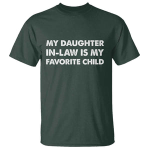 My Daughter In Law Is My Favorite Child T Shirt Funny Gift For Mother-in-Law Father-in-Law TS10 Dark Forest Green Print Your Wear