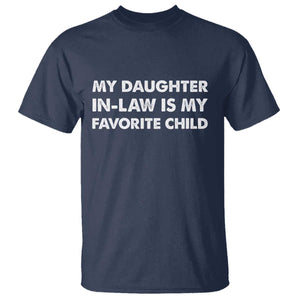 My Daughter In Law Is My Favorite Child T Shirt Funny Gift For Mother-in-Law Father-in-Law TS10 Navy Print Your Wear