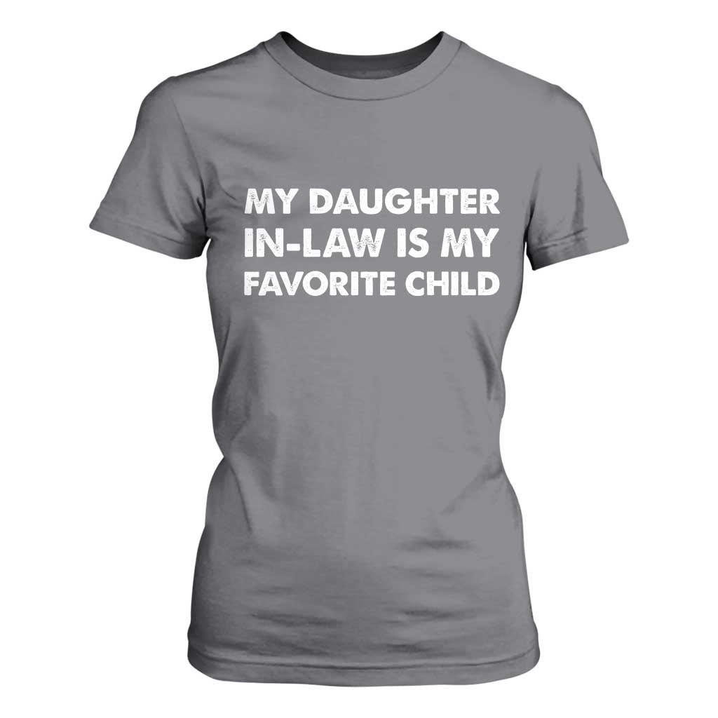 My Daughter In Law Is My Favorite Child T Shirt For Women Funny Gift For Mother-in-Law Father-in-Law TS10 Charcoal Print Your Wear