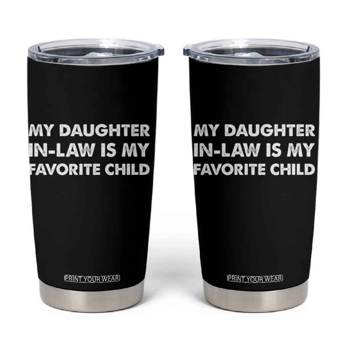 My Daughter In Law Is My Favorite Child Tumbler Cup Funny Gift For Mother-in-Law Father-in-Law TS10 Black Print Your Wear