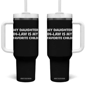 My Daughter In Law Is My Favorite Child Tumbler With Handle Funny Gift For Mother-in-Law Father-in-Law TS10 One Size: 40 oz Black Print Your Wear