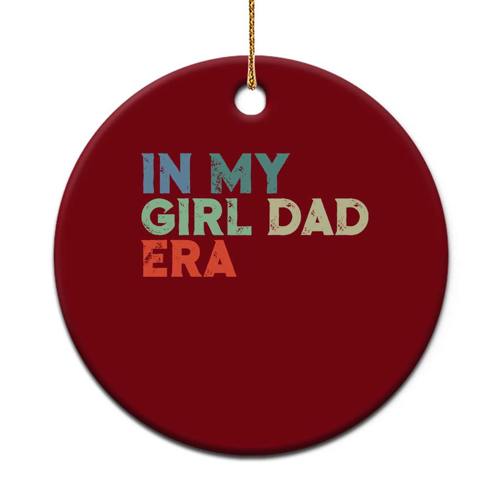 Funny In My Girl Dad Era Ceramic Ornament Fathers Day Presents From Daughter TS10 1pc Red Print Your Wear