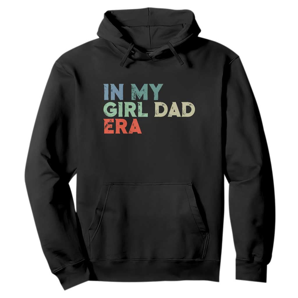 Funny In My Girl Dad Era Hoodie Fathers Day Presents From Daughter TS10 Black Print Your Wear