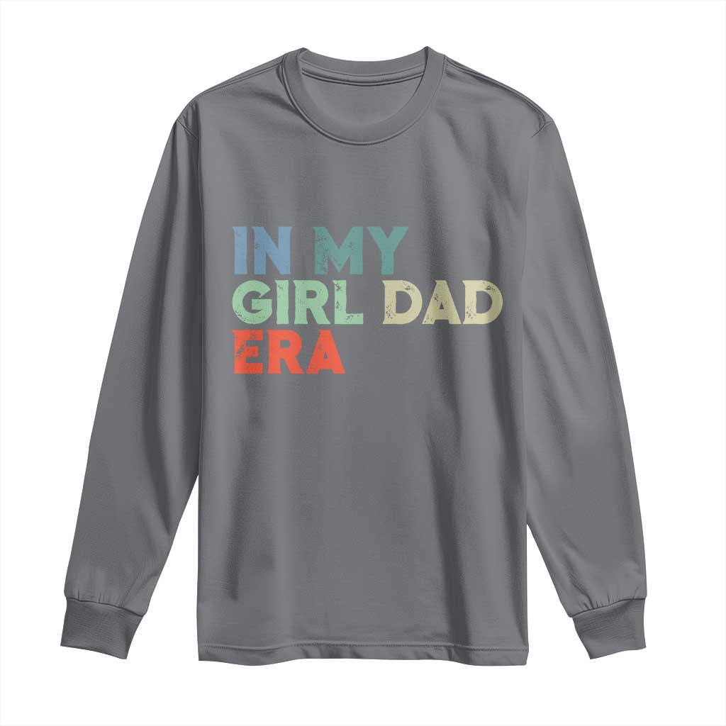 Funny In My Girl Dad Era Long Sleeve Shirt Fathers Day Presents From Daughter TS10 Charcoal Print Your Wear