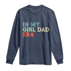 Funny In My Girl Dad Era Long Sleeve Shirt Fathers Day Presents From Daughter TS10 Navy Print Your Wear