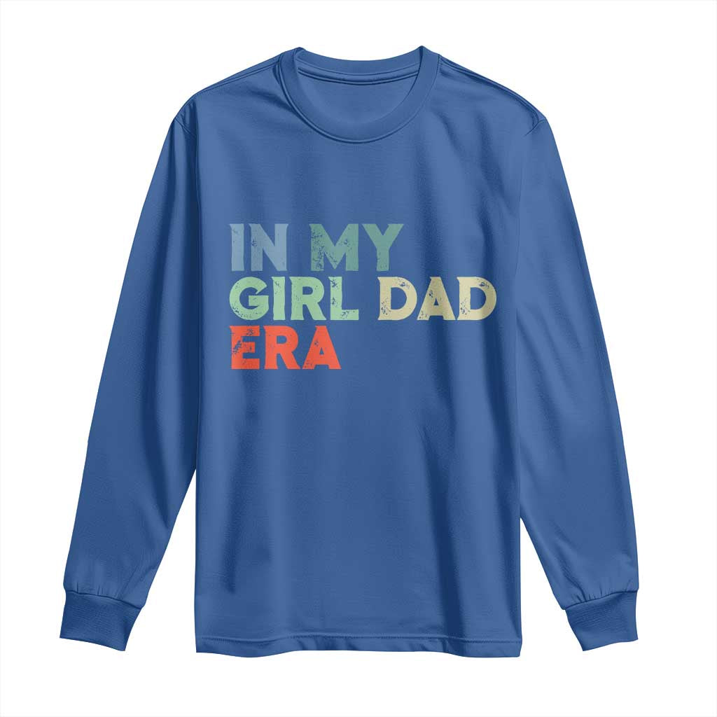 Funny In My Girl Dad Era Long Sleeve Shirt Fathers Day Presents From Daughter TS10 Royal Blue Print Your Wear