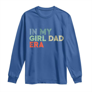 Funny In My Girl Dad Era Long Sleeve Shirt Fathers Day Presents From Daughter TS10 Royal Blue Print Your Wear