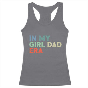 Funny In My Girl Dad Era Racerback Tank Top Fathers Day Presents From Daughter TS10 Charcoal Print Your Wear