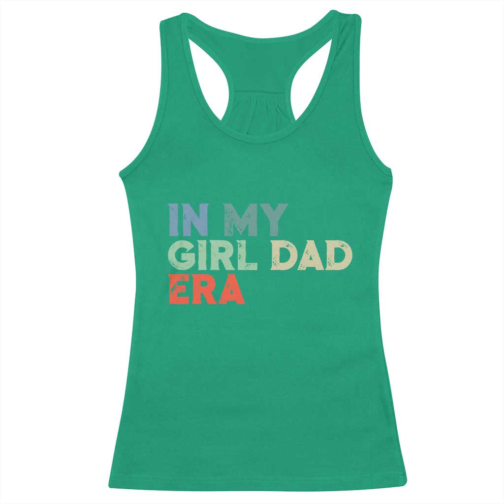 Funny In My Girl Dad Era Racerback Tank Top Fathers Day Presents From Daughter TS10 Irish Green Print Your Wear