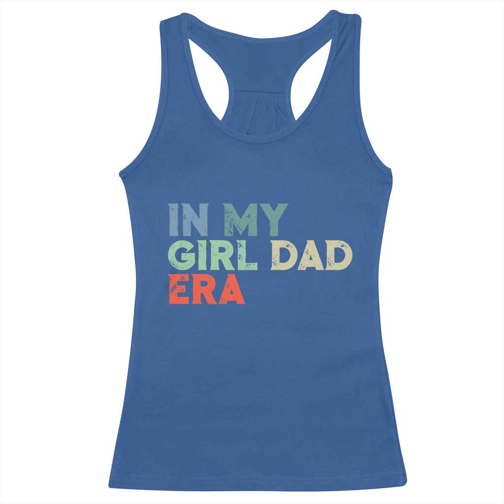 Funny In My Girl Dad Era Racerback Tank Top Fathers Day Presents From Daughter TS10 Royal Blue Print Your Wear